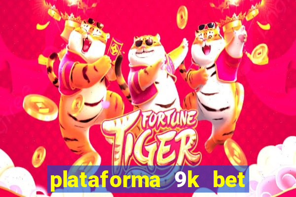 plataforma 9k bet paga mesmo